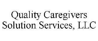 QUALITY CAREGIVERS SOLUTION SERVICES, LLC