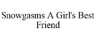 SNOWGASMS A GIRL'S BEST FRIEND