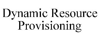DYNAMIC RESOURCE PROVISIONING