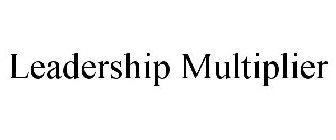 LEADERSHIP MULTIPLIER