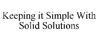 KEEPING IT SIMPLE WITH SOLID SOLUTIONS