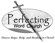 PERFECTING WORD CHURCH THERES HOPE, HELP, AND HEALING IN CHRIST!