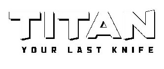 TITAN YOUR LAST KNIFE