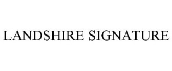 LANDSHIRE SIGNATURE