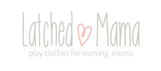 LATCHED MAMA PLAY CLOTHES FOR NURSING MOMS