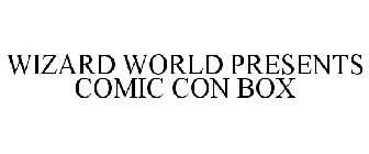 WIZARD WORLD PRESENTS COMIC CON BOX
