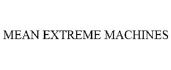 MEAN EXTREME MACHINES
