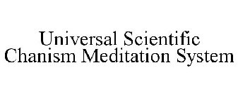 UNIVERSAL SCIENTIFIC CHANISM MEDITATION SYSTEM