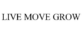 LIVE MOVE GROW