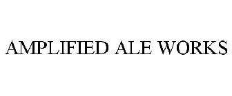 AMPLIFIED ALE WORKS
