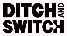 DITCH AND SWITCH