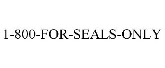 1-800-FOR-SEALS-ONLY