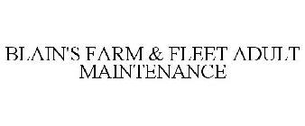 BLAIN'S FARM & FLEET ADULT MAINTENANCE