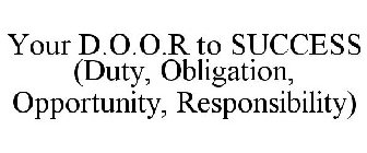 YOUR D.O.O.R TO SUCCESS (DUTY, OBLIGATION, OPPORTUNITY, RESPONSIBILITY)