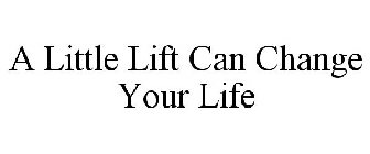 A LITTLE LIFT CAN CHANGE YOUR LIFE