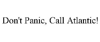 DON'T PANIC, CALL ATLANTIC!