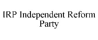 IRP INDEPENDENT REFORM PARTY