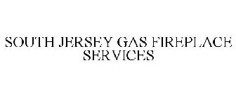 SOUTH JERSEY GAS FIREPLACE SERVICES