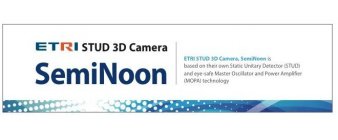 ETRI STUD 3D CAMERA SEMINOON ETRI STUD 3D CAMERA, SEMINOON IS BASED ON THEIR OWN STATIC UNITARY DETECTOR (STUD) AND EYE-SAFE MASTER OSCILLATOR AND POWER AMPLIFIER (MOPA) TECHNOLOGY