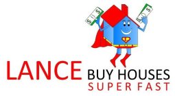 LANCE BUYS HOUSES SUPER FAST