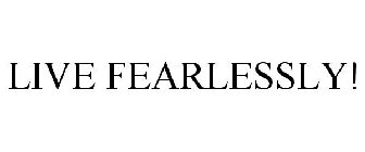LIVE FEARLESSLY!