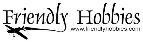 FRIENDLY HOBBIES WWW.FRIENDLYHOBBIES.COM