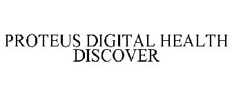 PROTEUS DIGITAL HEALTH DISCOVER