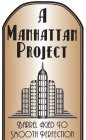 A MANHATTAN PROJECT BARREL AGED TO SMOOTH PERFECTION