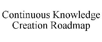 CONTINUOUS KNOWLEDGE CREATION ROADMAP