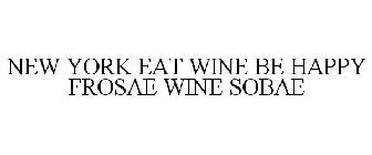 NEW YORK EAT WINE BE HAPPY FROSAE WINE SOBAE