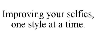 IMPROVING YOUR SELFIES, ONE STYLE AT A TIME.