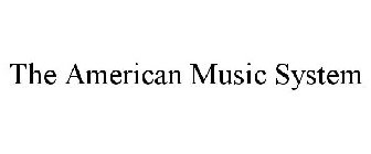 THE AMERICAN MUSIC SYSTEM