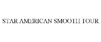 STAR AMERICAN SMOOTH TOUR