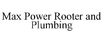 MAX POWER ROOTER AND PLUMBING