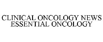 CLINICAL ONCOLOGY NEWS ESSENTIAL ONCOLOGY