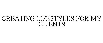 CREATING LIFESTYLES FOR MY CLIENTS