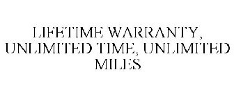 LIFETIME WARRANTY UNLIMITED TIME UNLIMITED MILES