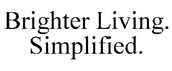 BRIGHTER LIVING. SIMPLIFIED.