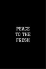 PEACE TO THE FRESH