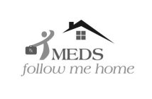 MEDS FOLLOW ME HOME RX