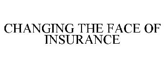 CHANGING THE FACE OF INSURANCE