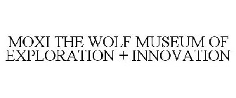 MOXI THE WOLF MUSEUM OF EXPLORATION + INNOVATION