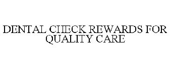 DENTAL CHECK REWARDS FOR QUALITY CARE