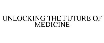 UNLOCKING THE FUTURE OF MEDICINE