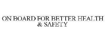 ON BOARD FOR BETTER HEALTH & SAFETY