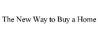 THE NEW WAY TO BUY A HOME