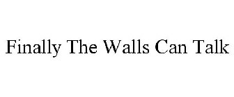 FINALLY THE WALLS CAN TALK