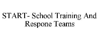 START- SCHOOL TRAINING AND RESPONE TEAMS