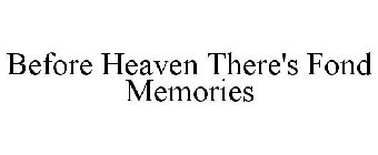 BEFORE HEAVEN, THERE'S FOND MEMORIES