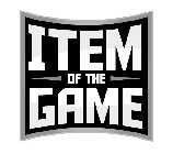 ITEM OF THE GAME